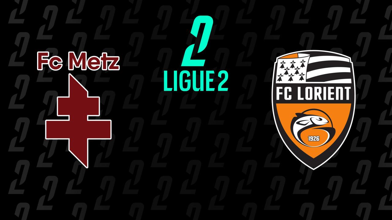 Ligue 2: FC Metz - FC Lorient (Ligue 2)